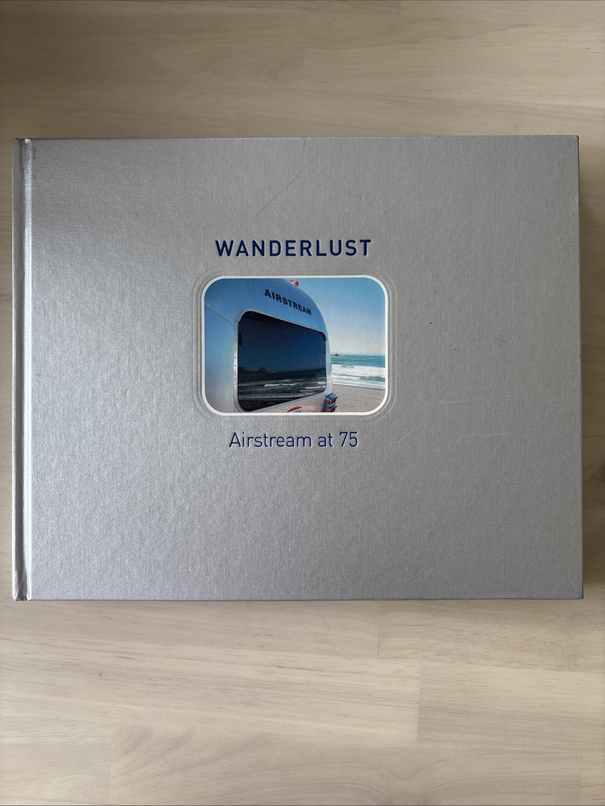 Wanderlust Airstream at 75 by Russ Banham 2005 Hardcover