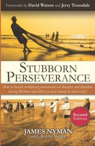 Stubborn Perseverance Second Edition: How to launch multiplying movements – GOOD