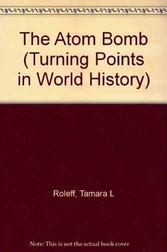 The Atom Bomb (Turning Points – Library Binding, by Roleff Tamara L. – Very Good