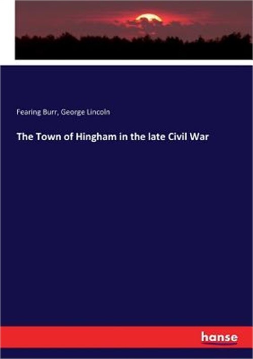 The Town of Hingham in the late Civil War (Paperback or Softback)