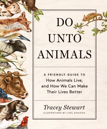 Do Unto Animals: A Friendly Guide to How – paperback, 1579656234, Tracey Stewart