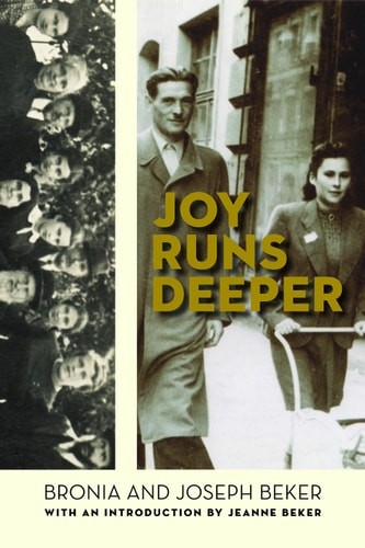 Joy Runs Deeper (The Azrieli Series of Holocaust Survivor Memoirs, 24), Beker, B