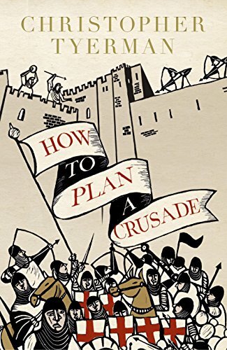 How to Plan a Crusade: Reason and Religious War in the Middle Ag