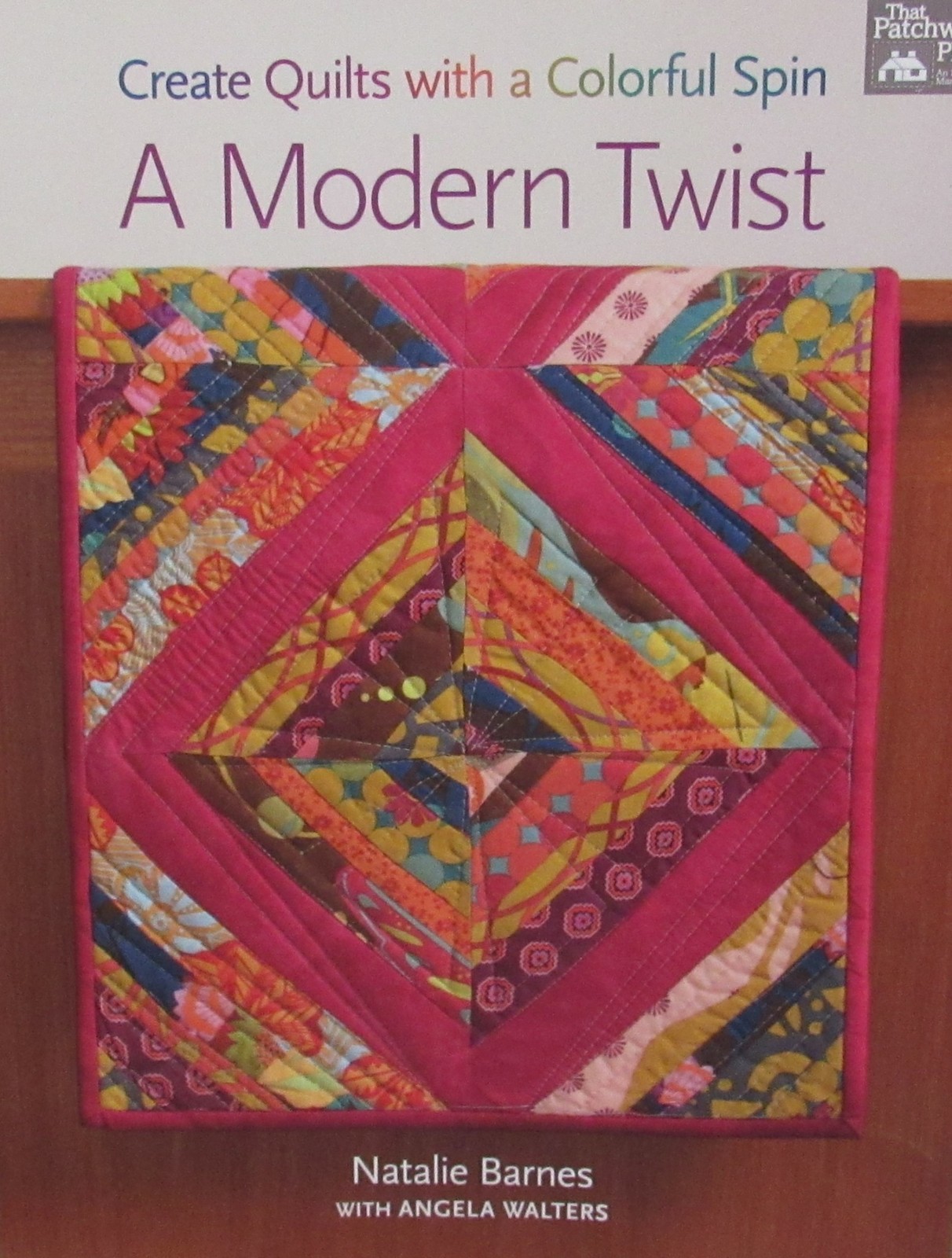 MODERN TWIST Create Quilts w/ a Colorful Spin Natalie Barnes Quilt Pattern Book