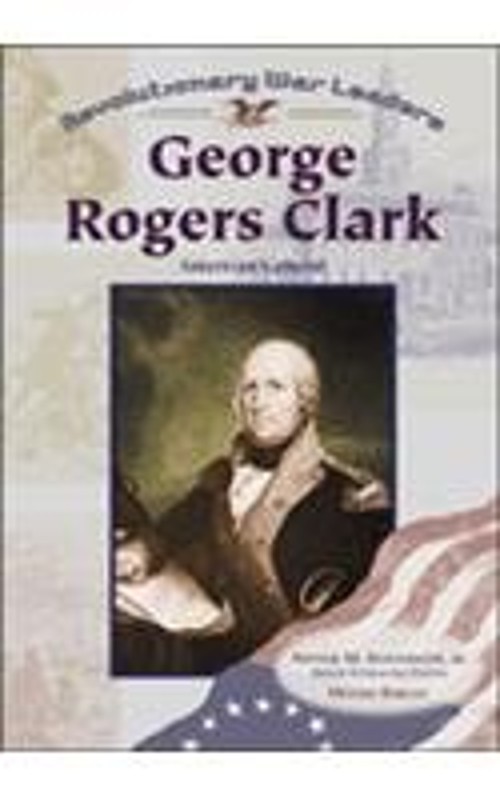 George Rogers Clark Hardcover Michael Burgan
