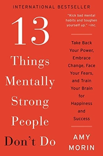 13 Things Mentally Strong People Don’t D…, Morin, Amy