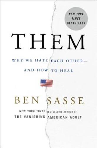 Them: Why We Hate Each Other — and How to Heal – Hardcover By Sasse, Ben – GOOD
