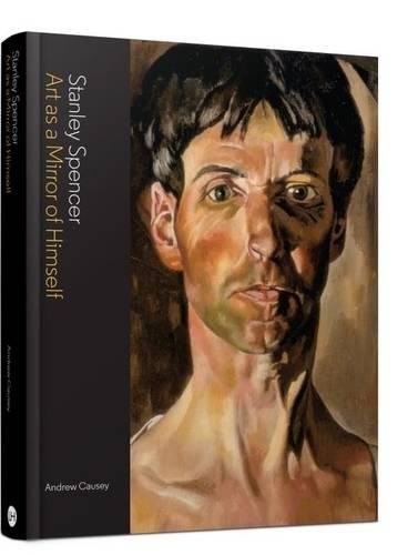 STANLEY SPENCER: ART AS A MIRROR OF HIMSELF By Professor Andrew Causey EXCELLENT