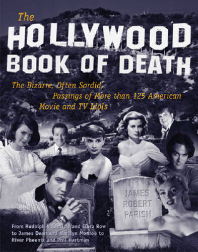 The Hollywood Book of Death: The Bizarre, Often Sordid, Passings of More – GOOD