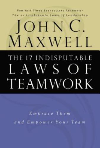 The 17 Indisputable Laws of Teamwork: Emb- John C Maxwell, 0785274340, hardcover