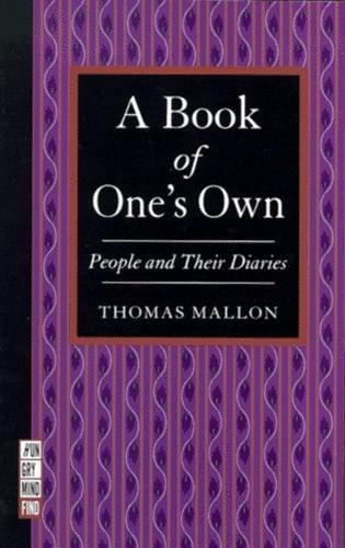 A Book of One’s Own: People and Their Diaries by Thomas Mallon
