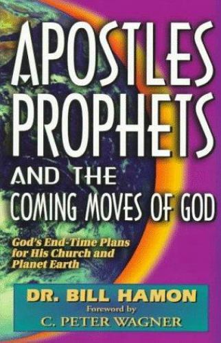 Apostles, Prophets and the Coming Moves of God : God’s End-Time Plans for His…