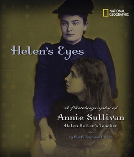Helen’s Eyes: A Photobiography of Annie Sullivan, Helen Keller’s Teacher – GOOD