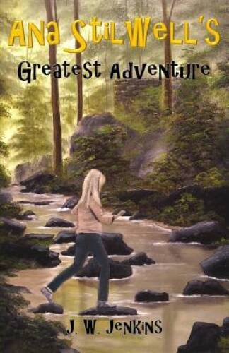 Ana Stilwell’s Greatest Adventure – Paperback By Jenkins, J. W. – GOOD