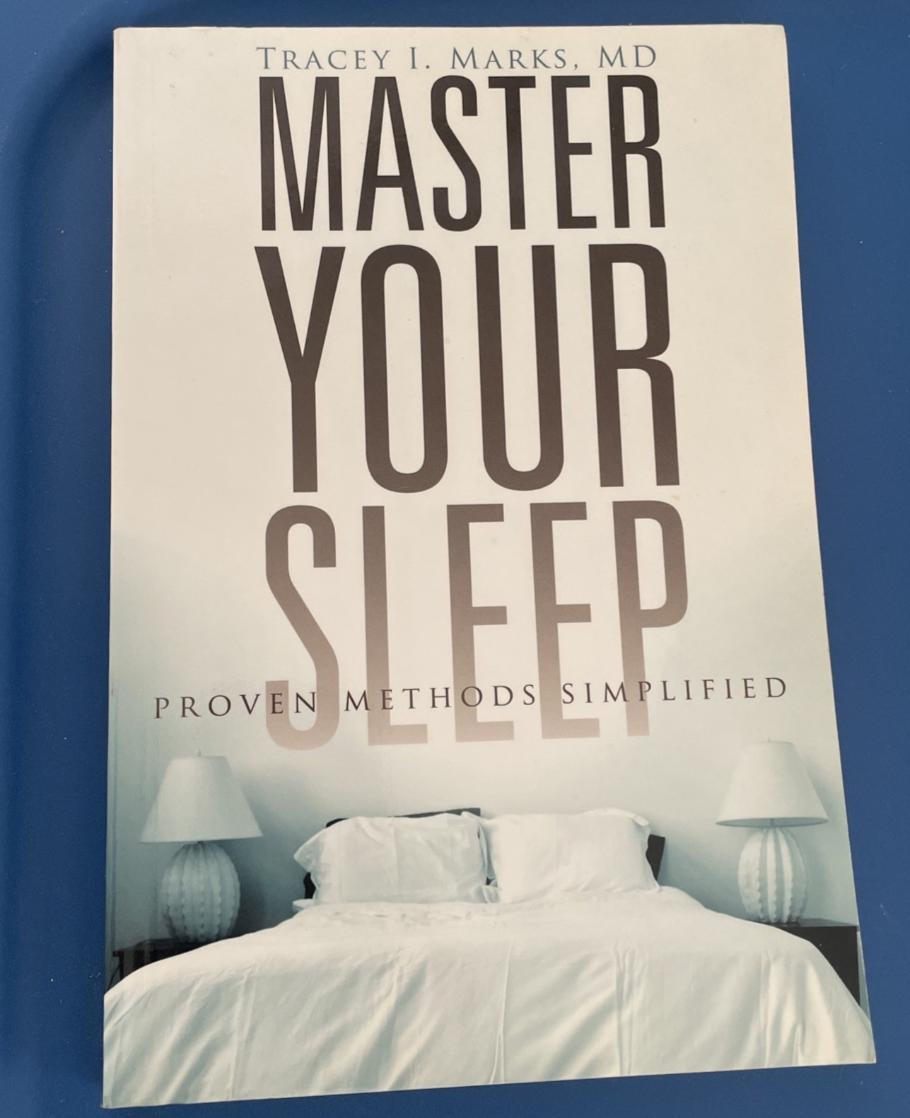 MASTER YOUR SLEEP – PROVEN METHODS SIMPLIFIED By Tracey I. Marks M.D.