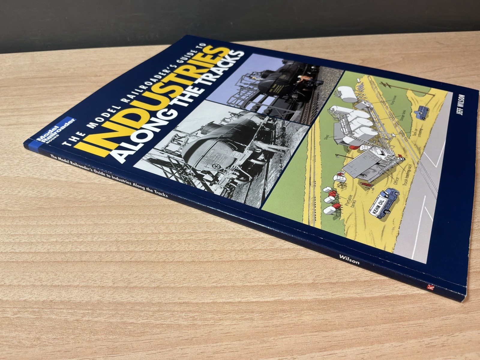The Model Railroader’s Guide To Industries Along The Tracks, by Jeff Wilson