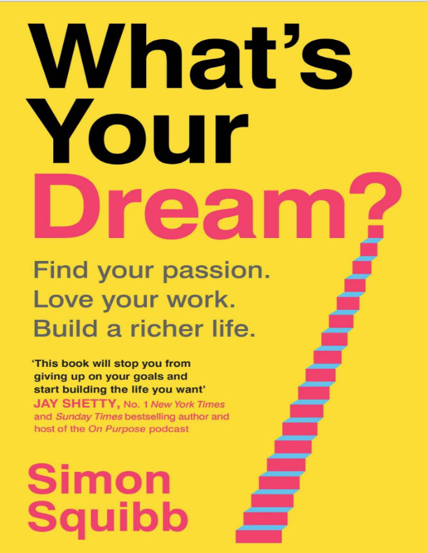 What’s Your Dream?Find Your Passion. Love Your Work. Build a Richer Life. by S