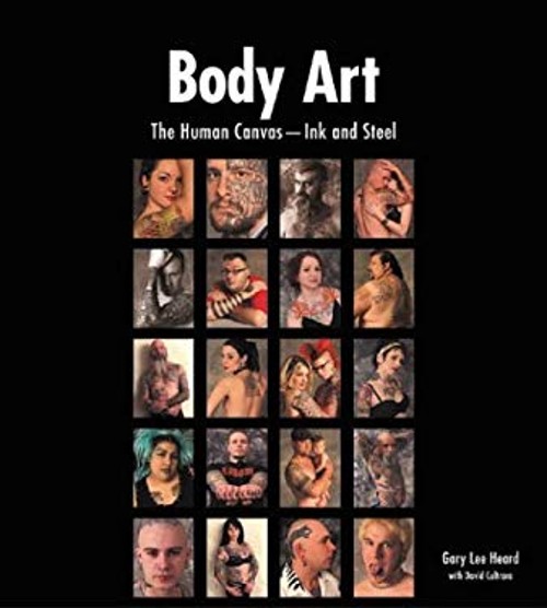 Body Art : The Human Canvas – Ink and Steel David, Heard, Gary Le