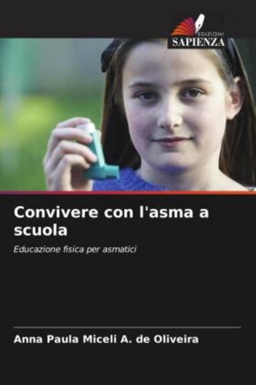 Convivere con l’asma a scuola ~ Anna Paula Miceli A. de Oliv … 9786209314674