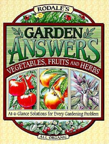 Rodale’s Garden Answers: Vegetables, Fruits, and Herbs : At-A-Glance Solu – GOOD