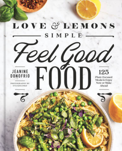 Love and Lemons Simple Feel Good Food: 125 Plant-Focused Meals to En – VERY GOOD