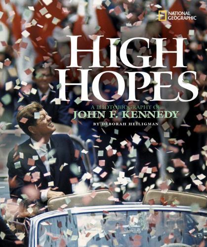 High Hopes: A Photobiography of John F. Kennedy (Photobiographies) Deborah Heil