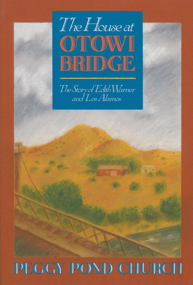The House at Otowi Bridge: The Story of Edith Warner and Los Alamos (Zia Boo…