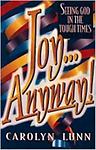 Joy…Anyway!: Seeing God in Tough Times by Lunn, Carolyn