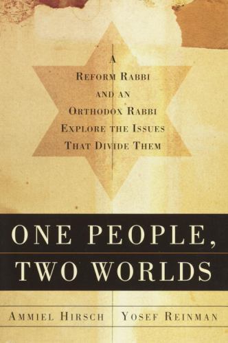 One People, Two Worlds: A Reform Rabbi and an Orthodox Rabbi Explore the…