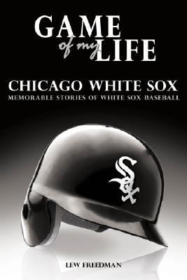 Game of My Life Chicago White Sox – hardcover, 1596702915, Lew Freedman, new