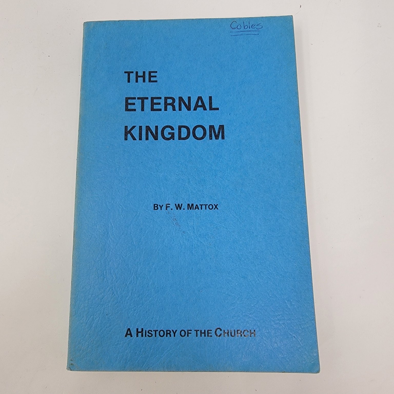 The Eternal Kingdom F. W. Mattox 1961 History of the Church Gospel Light