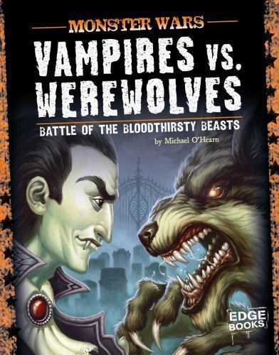Vampires vs. Werewolves; Battle of the Bloodthirsty Beasts (Edge Books) by Mich