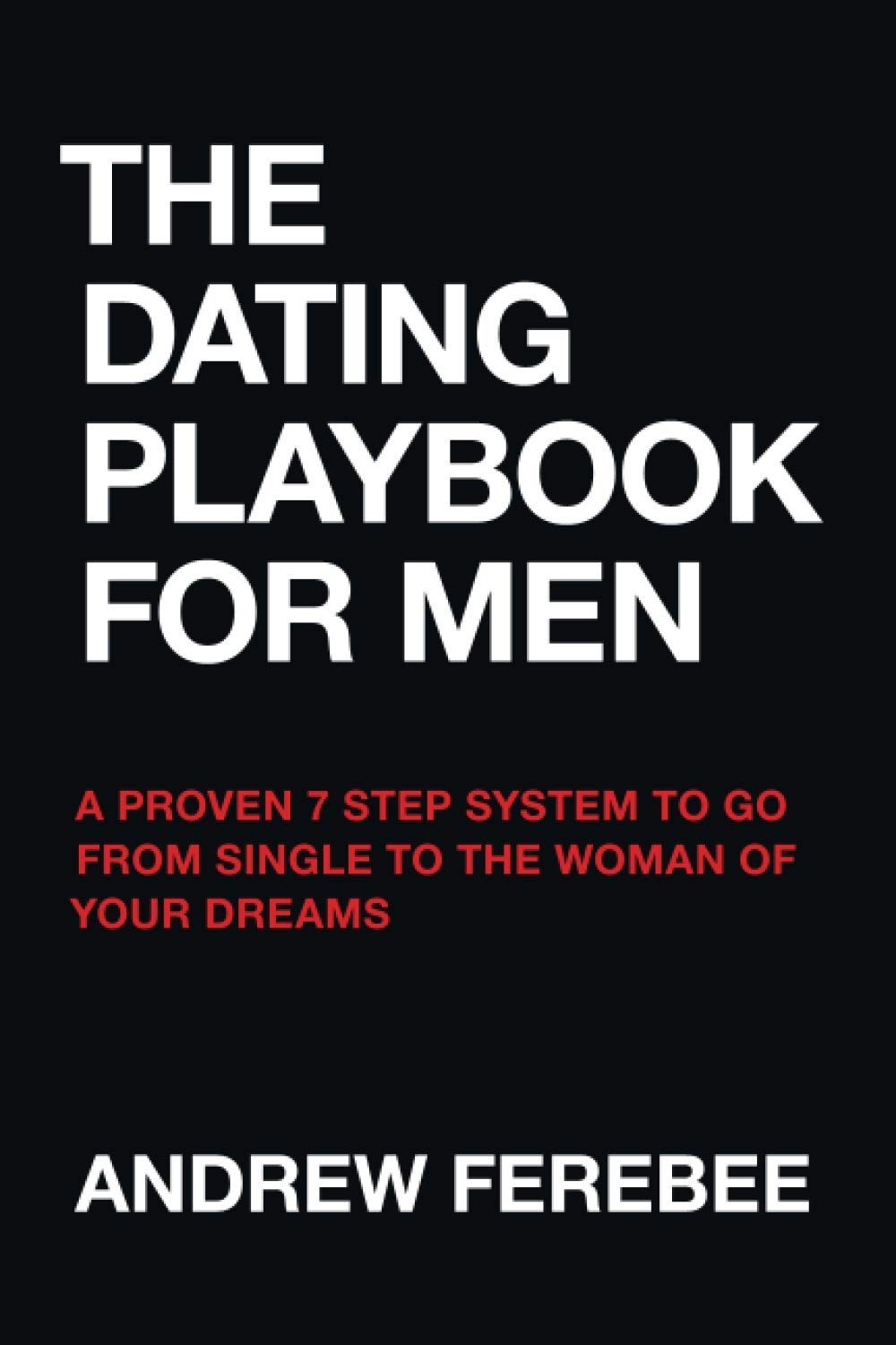 The Dating Playbook For Men: A Proven 7 Step System To Go From Single To The…