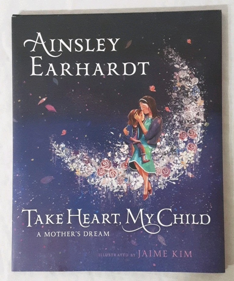 Take Heart, My Child: A Mother’s Dream- Ainsley Earhardt- 2016