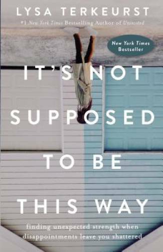 It’s Not Supposed to Be This Way: Finding Unexpected Strength When Disapp – GOOD