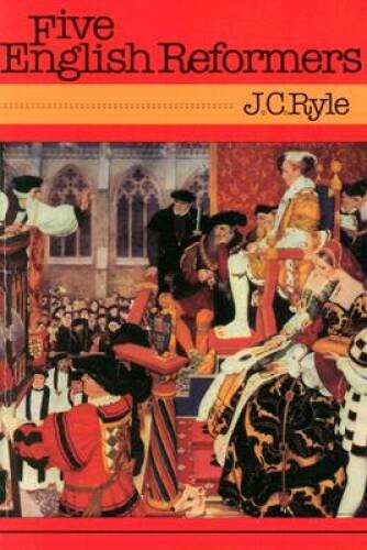 Five English Reformers – Paperback By J. C. Ryle – GOOD