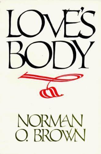 Love’s Body, Reissue of 1966 Edition by Brown, Norman O.