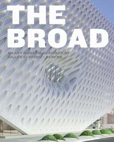 The Broad: An Art Museum Designed by Diller Scofidio + Renfro by Joanne Heyler