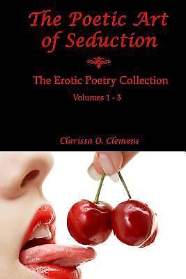 The Poetic Art of Seduction: Erotic Poetry Collection – Volumes 1 – 3