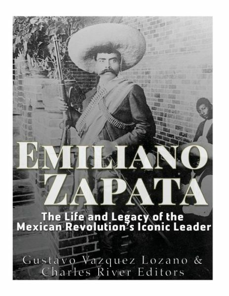 Emiliano Zapata: The Life And Legacy Of The Mexican Revolution’s Iconic Lea…