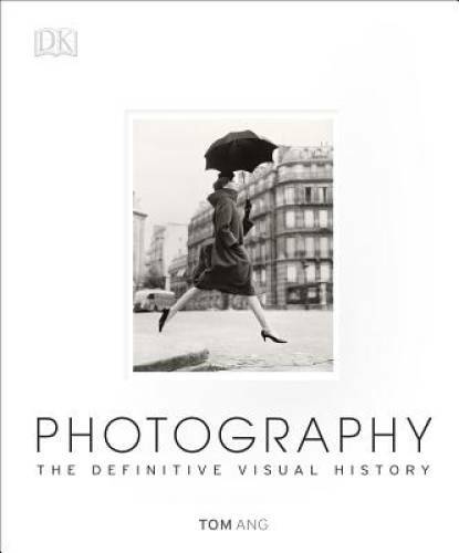 Photography: The Definitive Visual History – Hardcover By Ang, Tom – GOOD