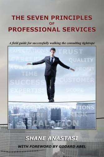 The Seven Principles of Professional Services: A field guide for suc – VERY GOOD