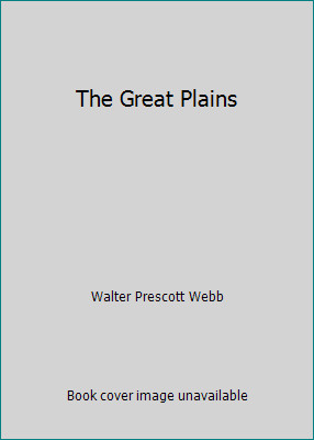 The Great Plains by Walter Prescott Webb