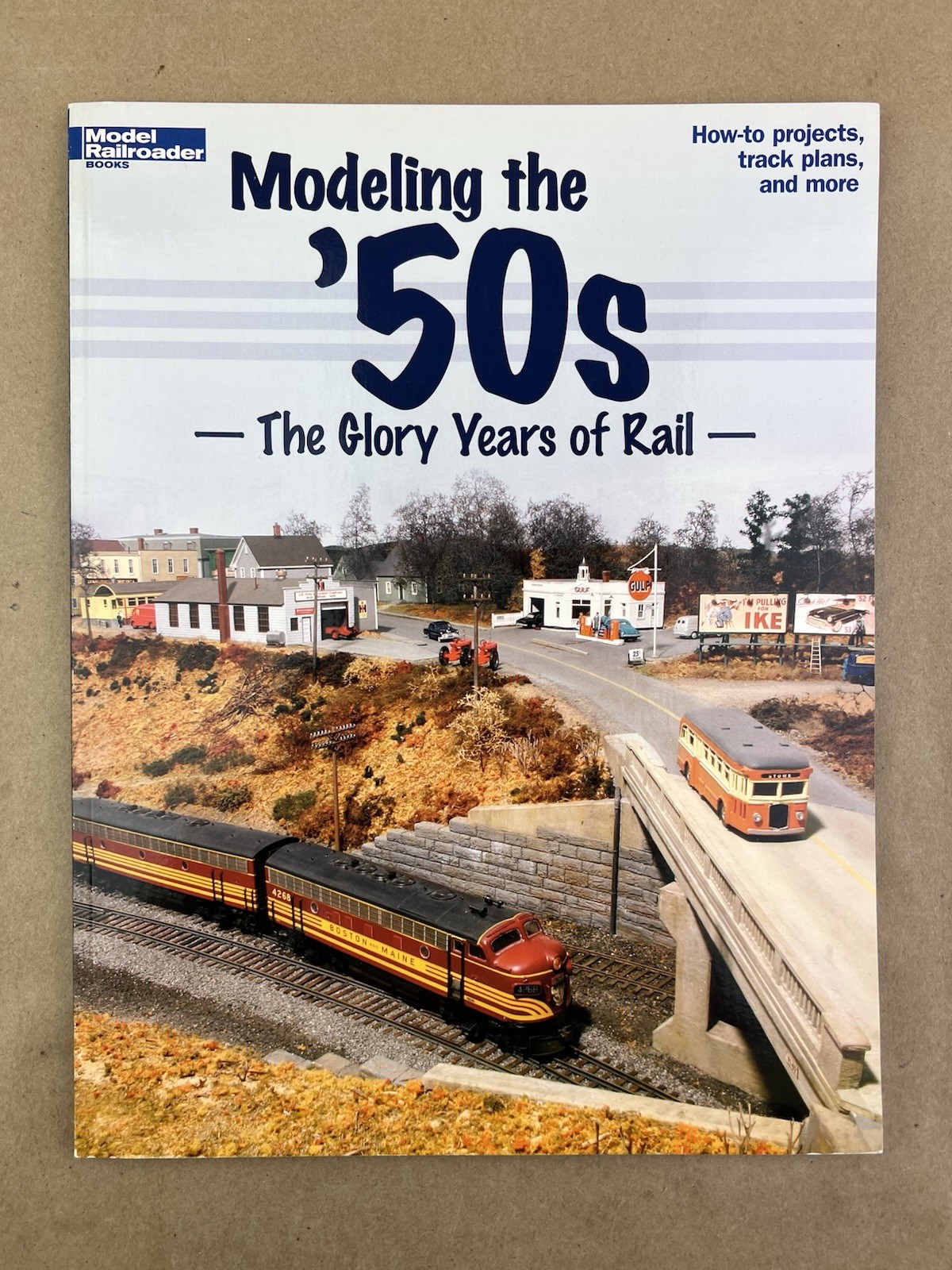 Modeling the ’50s: The Glory Years of Rail; Model Railroading Staff, 2008, PB