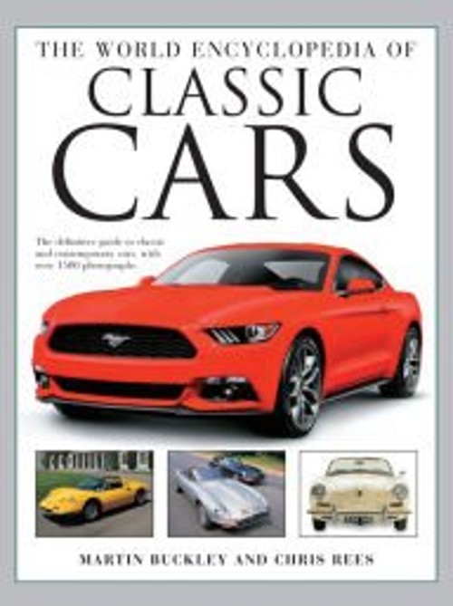 The World Encyclopedia of Classic Cars : The Definitive Guide to