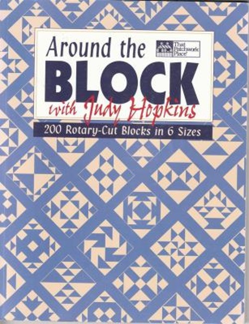 Around the Block with Judy Hopkins : 200 Rotary-Cut Blocks in 6 S