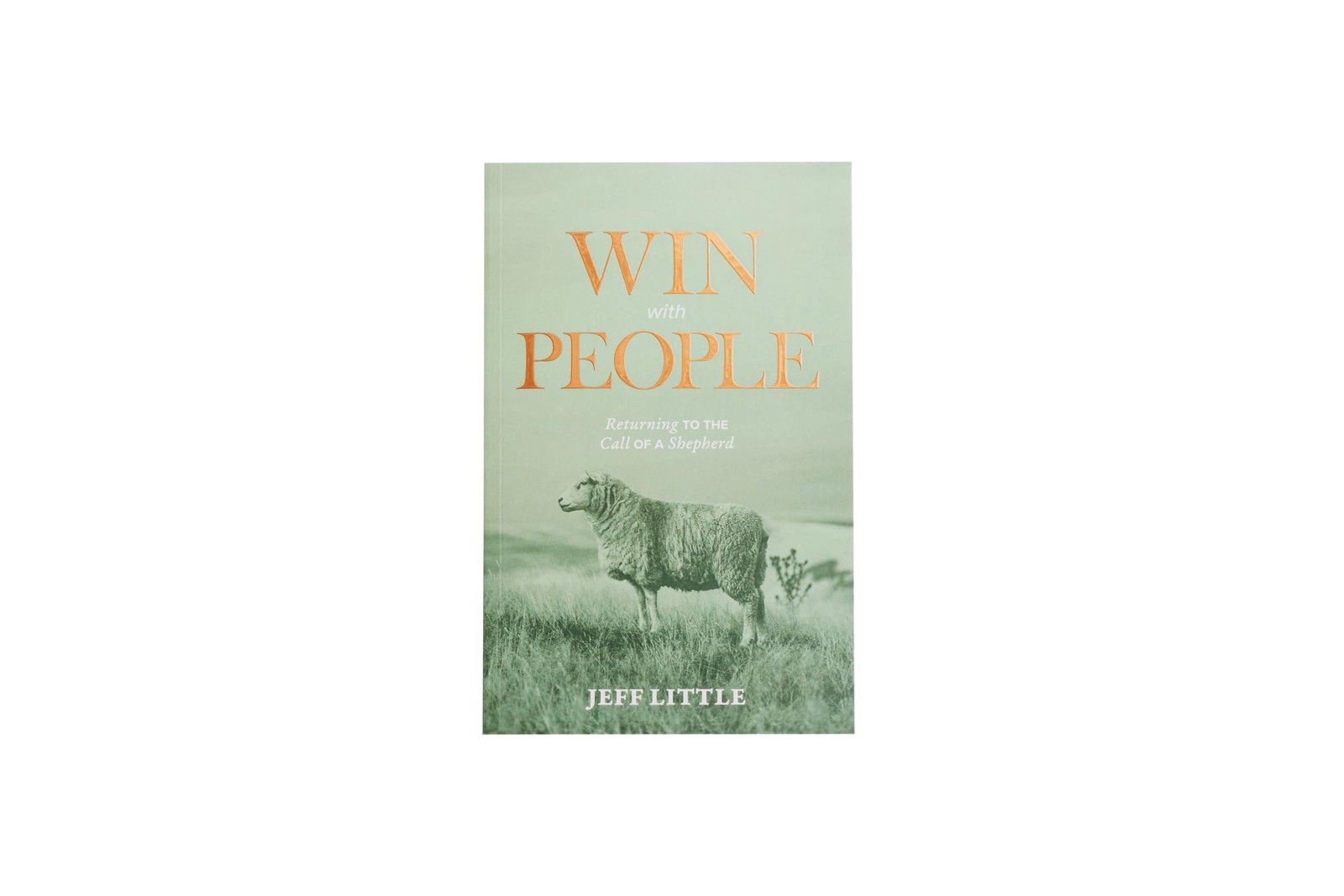 Win with People: Returning to the Call of a Shepherd by Jeff Little