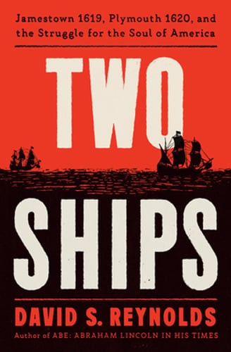 Two Ships: Jamestown 1619, Plymouth 1620, and the Struggle for the Soul of: New