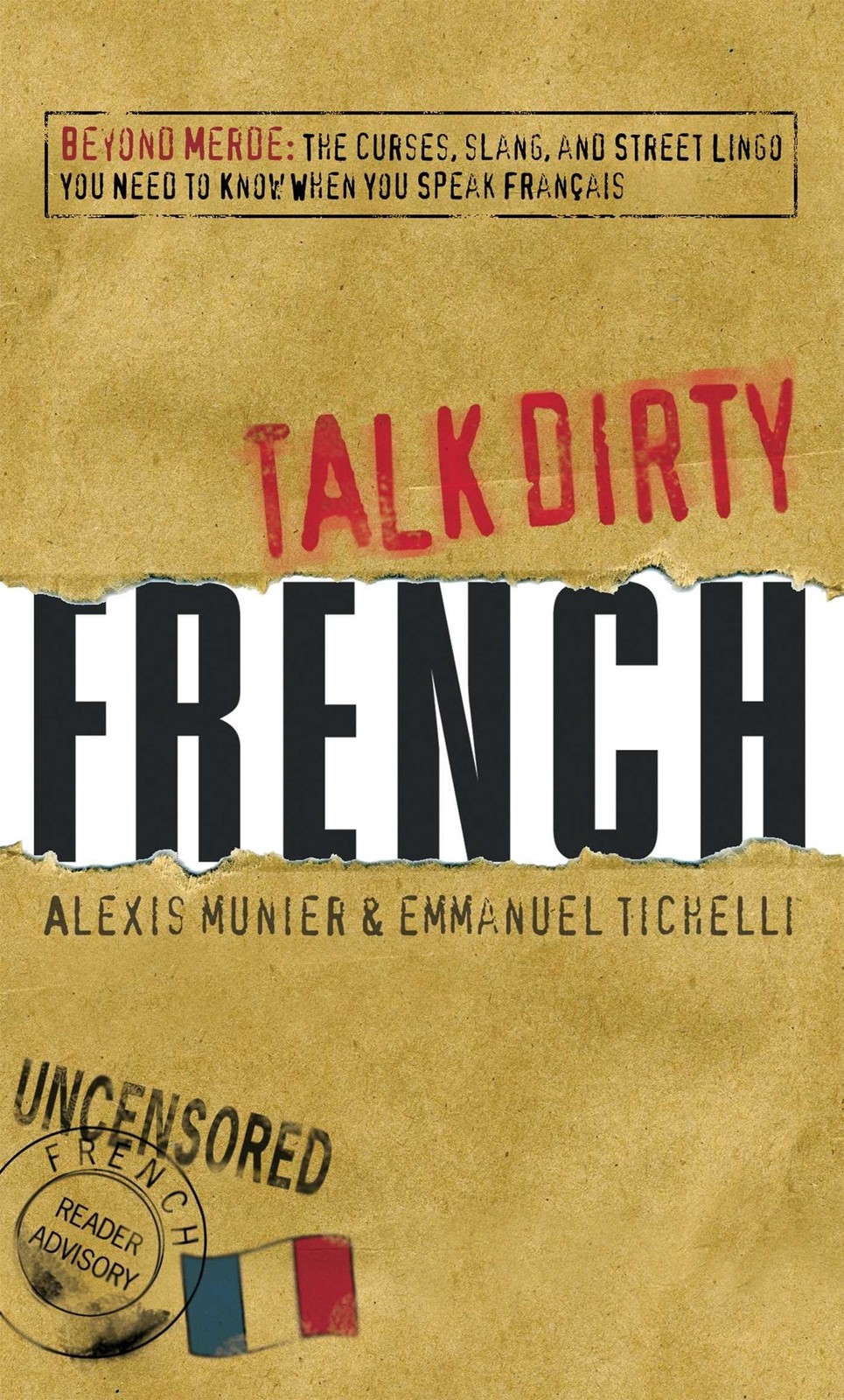 Talk Dirty French: Beyond Merde: The curses, slang, and street lingo you nee…