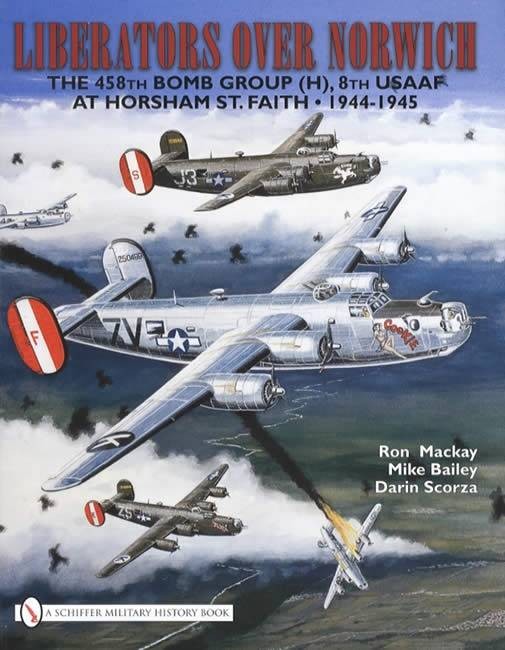Liberators over Norwich : The 458th Bomb Group (H), 8th USAAF at Horsham St….